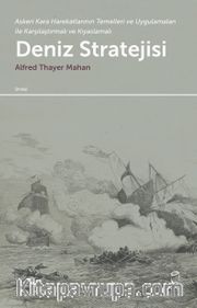 Deniz Stratejisi <br /> Askeri Kara Harekatlarının Temelleri ve Uygulamaları ile Karşılaştırmalı ve Kıyaslamalı