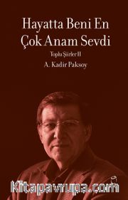 Hayatta Beni En Çok Annem Sevdi / Toplu Şiirleri 2
