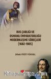 Rus Çarlığı ve Osmanlı İmparatorluğu Modernleşme Süreçleri & Karşılaştırmalı Analiz (1682-1905)