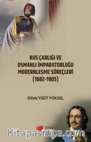 Rus Çarlığı ve Osmanlı İmparatorluğu Modernleşme Süreçleri <br /> Karşılaştırmalı Analiz (1682-1905)