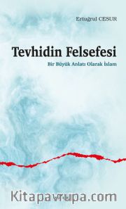 Tevhidin Felsefesi <br /> Bir Büyük Anlatı Olarak İslam