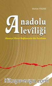 Anadolu Aleviliği <br /> Amasya Yöresi Bağlamında Bir İnceleme