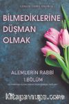 Bilmediklerine Düşman Olmak / Alemlerin Rabbi 1. Bölüm