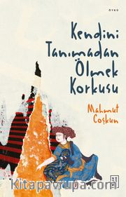 Kendini Tanımadan Ölmek Korkusu