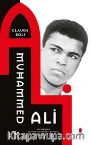 Muhammed Ali <br /> Arı Gibi Bala Kelebek Gibi Özgürlüğe Koşan Bir Hayat