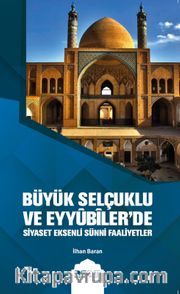 Büyük Selçuklu  ve Eyyûbiler'de Siyaset Eksenli Sünni Faaliyetler