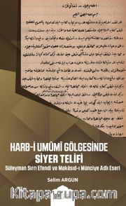 Harb-i Umûmi Gölgesinde Siyer Telifi  <br /> Süleyman Sırrı Efendi ve Makasıd-I Münciye Adlı Eseri