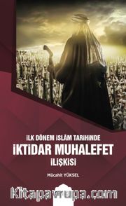 İlk Dönem İslam Tarihinde İktidar Muhalefet  İlişkisi