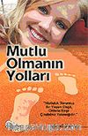 Mutlu Olmanın Yolları / Mutluluk Sorunsuz Bir Yaşam Değil, Onlarla Başa Çıkabilme Yeteneğidir