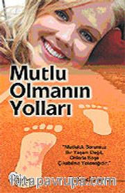 Mutlu Olmanın Yolları / Mutluluk Sorunsuz Bir Yaşam Değil, Onlarla Başa Çıkabilme Yeteneğidir