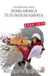 Ayaklarımla Tutundum Hayata