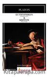 Euthyphron (Dindarlık Üzerine) - Kriton (Görev Üzerine)