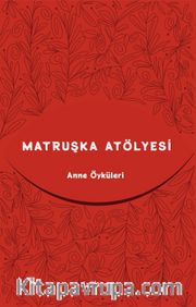 Matruşka Atölyesi <br /> Anne Öyküleri 