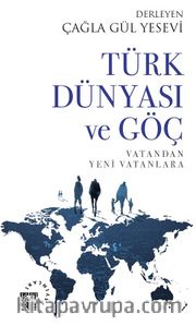 Türk Dünyası ve Göç <br /> Vatandan Yeni Vatanlara
