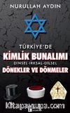 Türkiye’de Kimlik Bunalımı Dinsel-Irksal-Dilsel Dönekler ve Dönmeler