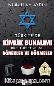 Türkiye’de Kimlik Bunalımı Dinsel-Irksal-Dilsel Dönekler ve Dönmeler