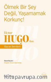 Ölmek Bir Şey Değil, Yaşamamak Korkunç! - Victor Hugo’dan Hayat Dersleri