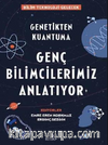 Genetikten Kuantuma Genç Bilimcilerimiz Anlatıyor