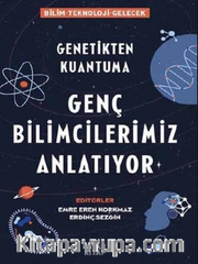 Genetikten Kuantuma Genç Bilimcilerimiz Anlatıyor