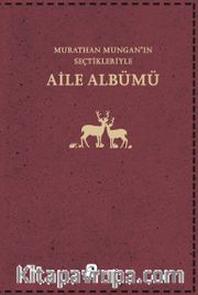 Aile Albümü <br /> Murathan Mungan’ın Seçtikleriyle