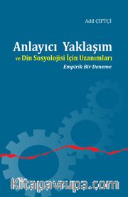 Anlayıcı Yaklaşım ve Din Sosyolojisi İçin Uzanımları <br /> Empirik Bir Deneme