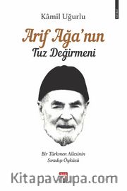 Arif Ağa’nın Tuz Değirmeni <br /> Bir Türkmen Ailesinin Sıradışı Öyküsü