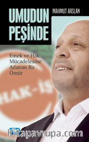 Umudun Peşinde <br /> Emek ve Hak Mücadelesine Adanan Bir Ömür