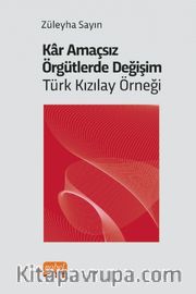 Kar Amaçsız Örgütlerde Değişim: Türk Kızılay Örneği