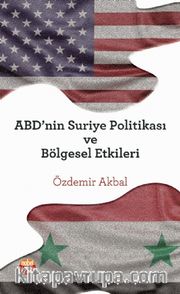ABD’nin Suriye Politikası ve Bölgesel Etkileri
