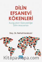 Dilin Efsanevi Kökenleri <br /> Kurgudan Gerçekliğe Dilin Macerası