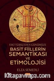 Eski Türkçeden Günümüze Basit Fiillerin Semantikası ve Etimolojisi