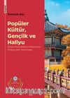 Popüler Kültür, Gençlik ve Hallyu & Güney Kore Kültür Endüstrisinin Türkiye'deki Yansımaları