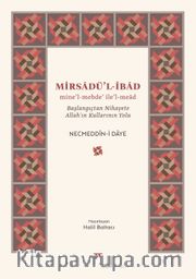 Mirsadü’l-ibad <br /> mine’l-mebde’ ile’l-mead Başlangıçtan Nihayete Allah’ın Kullarının Yolu