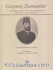 Geçmiş Zamanlar <br /> II. Abdülhamid Devri Osmanlı Diplomasisi, İstanbul ve Paris Hatıraları