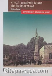 Niyazi-i Mısri İzinde Bir Ömür Seyahat <br /> Dildarı Şemsi