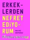 Erkeklerden Nefret Ediyorum