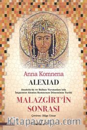Alexiad <br /> Malazgirt'in Sonrası İmparator Alexios Komnenos Döneminin Tarihi