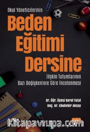 Okul Yöneticilerinin Beden Eğitimi Dersine İlişkin Tutumlarının Bazı Değişkenlere Göre İncelenmesi
