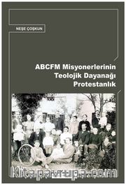 ABCFM Misyonerlerinin Teolojik Dayanağı Protestanlık