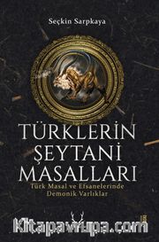 Türklerin Şeytani Masalları <br /> Türk Masal ve Efsanelerinde Demonik Varlıklar