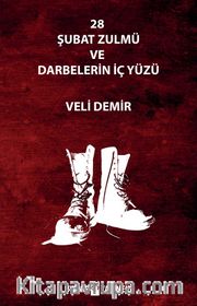 28 Şubat Zulmü ve Darbelerin İç Yüzü