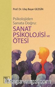 Psikolojiden Sanata Doğru: Sanat Psikolojisi ve Ötesi