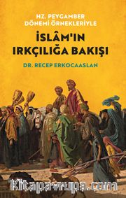 Hz. Peygamber Dönemi Örnekleriyle  İslam'ın Irkçılığa Bakışı