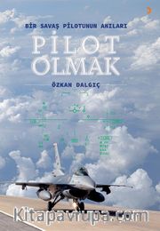 Pilot Olmak <br /> Bir Savaş Pilotunun Anıları
