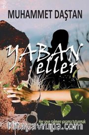 Yaban Eller <br /> Her Şeye Rağmen Yaşama Tutunmak