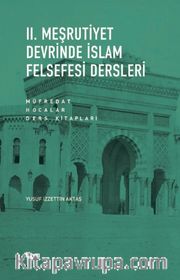 II. Meşrutiyet Devrinde İslam Felsefesi Dersleri <br /> Müfredat - Hocalar - Ders Kitapları