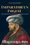 İmparator’un İmgesi & Fatih Sultan Mehmed’in Kamusal İmajı ve İmparatorluk Siyaseti