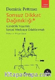 Sonsuz Dikkat Dağınıklığı <br /> Gündelik Yaşamda Sosyal Medyaya Odaklanmak