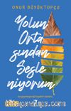 Yolun Ortasından Sesleniyorum