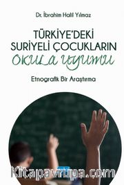 Türkiye'deki Suriyeli Çocukların Okula Uyumu <br /> Etnografik Bir Araştırma